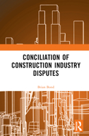 Conciliation of Construction Industry Disputes 0367760983 Book Cover