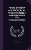 Speech of His Excellency the Right Honorable Sir Bartle Frere, Bart;, Etc;, Etc;, Etc;, Governor of the Cape of Good Hope, and H. M. High Commissioner ... of the Banquet Given to His Excellency Upon H 1359387277 Book Cover