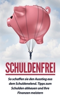 Schuldenfrei: So schaffen sie den Ausstieg aus dem Schuldenelend. Tipps zum Schulden abbauen und Ihre Finanzen meistern (German Edition) B08J5954PX Book Cover