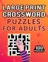 Large Print Crossword Puzzles for Adults – 100 Puzzles: Easy to Medium Cross Word Puzzles Book for Teenagers to Adults to Challenge Your Brain – Huge Collection of Puzzles with Solution B08R2D1BS2 Book Cover