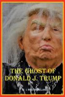 The Ghost of Donald J. Trump 0578402661 Book Cover