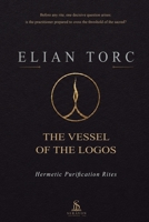 The Vessel of the Logos: Hermetic Purification Rites B0H87LG9FS Book Cover