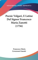 Poesie Volgari, E Latine Del Signor Francesco Maria Zanotti (1756) 1104244586 Book Cover