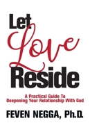 Let Love Reside: A Practical Guide to Deepening Your Relationship with God 1426959419 Book Cover