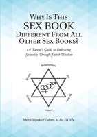 Why Is This Sex Book Different From All Other Sex Books?: A Parent's Guide to Embracing Sexuality Through Jewish Wisdom 1483437922 Book Cover