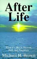 After Life: What It's Like in Heaven, Hell, and Purgatory 1579181554 Book Cover