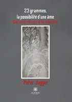 23 grammes, la possibilité d'une âme: De vos rêves à la réalité B0BTV2LYHP Book Cover