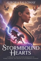 Stormbound Hearts: A Forbidden Dragon Rider Romantasy of Power, Passion, and Destiny at Aetherwind Academy B0FVVXWHXV Book Cover