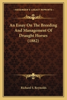 An Essay On The Breeding And Management Of Draught Horses 1436771501 Book Cover