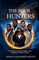 THE FOUR HUNTERS: The Patterns Men Follow The Wisdom Women Need 1967875197 Book Cover