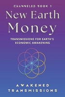 New Earth Money: Transmissions For Earth's Economic Awakening (New Earth Money - Channeled Book Series) B0G5PGQD4T Book Cover