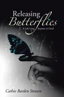 Releasing Butterflies: A Life Long Journey in Grief 1490893253 Book Cover