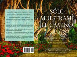 SÓLO MUÉSTRAME EL CAMINO: EL VIAJE DE UN CAMINANTE SOBRE EL CAMINO AMARILLO (Spanish Edition) 1955500029 Book Cover