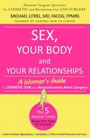 Sex, Your Body and Your Relationships: A Woman's Guide to Cosmetic GYN and Reconstructive Surgery 1735083518 Book Cover