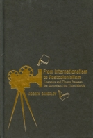 From Internationalism to Postcolonialism: Literature and Cinema between the Second and the Third Worlds 0228001099 Book Cover