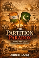 The Partition Paradox: Shadows of 1947 and the Institutionalization of Discord B0H17V2TFW Book Cover
