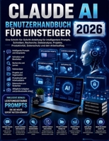 CLAUDE AI BENUTZERHANDBUCH FÜR ANFÄNGER 2026 (German Edition) B0HCLZJGML Book Cover