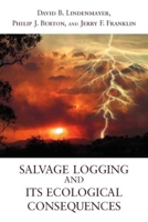 Salvage Logging and Its Ecological Consequences 1597264032 Book Cover