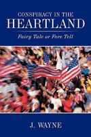 Conspiracy in the Heartland: Fairy Tale or Fore Tell 1452081182 Book Cover