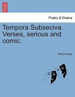 Tempora Subseciva: Verses, Serious And Comic 1241030154 Book Cover