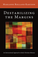 Destabilizing the Margins: An Intersectional Approach to Early Christian Memory 1610976754 Book Cover