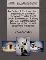 McCallum & Robinson, Inc., Petitioner, v. Berryman Henwood, Trustee for St. Louis Southwestern Railway Co. U.S. Supreme Court Transcript of Record with Supporting Pleadings 1270396129 Book Cover