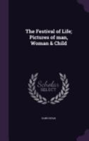 The Festival of Life; Pictures of Man, Woman & Child 1359727701 Book Cover