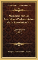 Memoires Sur Les Assemblees Parlementaires de La Revolution V2: Convention (1881) 1160186294 Book Cover