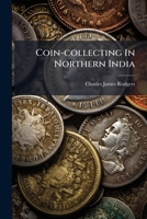 Coin-collecting In Northern India... 1246531976 Book Cover