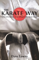 The Karate Way: Discovering the Spirit of Practice 1590306473 Book Cover
