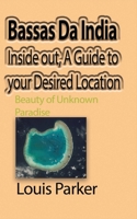 Bassas Da India Inside out, A Guide to your Desired Location: Beauty of Unknown Paradise 1715305612 Book Cover