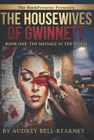 The Message in the Mural: Secrets are painted in plain sight. Who will crack the code of the Gwinnett Mural? (The Housewives Of Gwinnett) B0GZ7BD1DX Book Cover