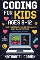 Coding for Kids Ages 8–12: Learn to Code with Fun Games, Projects & Step-by-Step Activities 9371238240 Book Cover