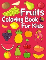 Fruits Coloring Book for Kids: Grapes, Bananas, Apples, Strawberries, Oranges, Watermelon, Lemons, Avocados, Blueberries, Pineapple and More Beautiful Coloring Pages for Kids and Preschoolers B08M7J3RRS Book Cover