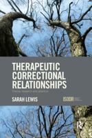Therapeutic Correctional Relationships: Theory, Research and Practice 1138304824 Book Cover