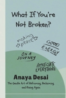 What If You're Not Broken?: The Gentle Art of Reframing, Reclaiming, and Rising Again (A Gentle Path to Positive Living) B0F3275XC8 Book Cover