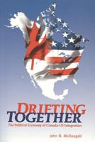 Drifting Together: The Political Economy of Canada-US Integration 1551117800 Book Cover