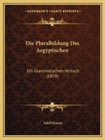 Die Pluralbildung Des Aegyptischen: Ein Grammatischen Versuch (1878) 1274879272 Book Cover