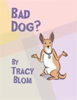 Bad Dog? 0990687163 Book Cover