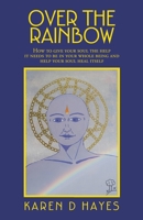 Over the Rainbow: How to Give Your Soul the Help It Needs to Be in Your Whole Being and Help Your Soul Heal Itself 1982284315 Book Cover