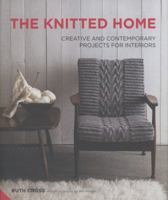 The Knitted Home: Creative and Contemporary Projects for Interiors. Ruth Cross 1906417725 Book Cover