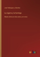 La cigarra y la hormiga: fábula cómica en dos actos y en verso (Spanish Edition) 3368054619 Book Cover