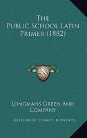 The Public School Latin Primer 1165091984 Book Cover
