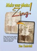 Make Your Photos Really Zing: Your Second Step-By-Step Guide to the Ultimate Image 1932252258 Book Cover