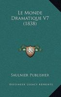 Le Monde Dramatique V7 (1838) 1167688325 Book Cover