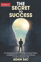 The Secret to Success: An Interesting Guide to Change Thinking Pattern, Increase Mental Toughness and Embrace a Positive Mindset in Life B08R92BYBW Book Cover