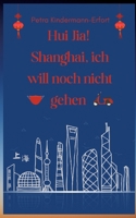 Hui Jia! Shanghai, ich will noch nicht gehen 3384169085 Book Cover