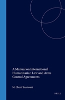 A Manual on International Humanitarian Law and Arms Control Agreements (International & Comparative Criminal Law) 1571051457 Book Cover