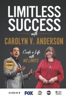 Limitless Success with Carolyn V. Anderson 1970073489 Book Cover