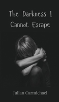 The Darkness I Cannot Escape 3690804604 Book Cover